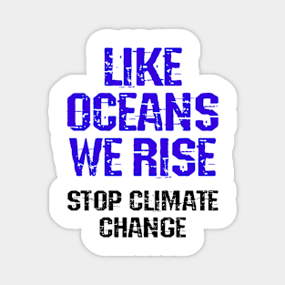 Like oceans we rise. Sea levels are rising. Vote for clean renewable energy. Stop global warming. No to climate change. Protect the environment. Green protest. Against Trump 2020 Magnet