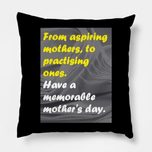 HAVE A MEMORABLE MOTHER'S DAY Pillow