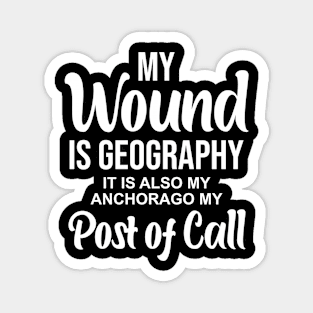 My wound is geography It is also my anchorage my post of call Magnet