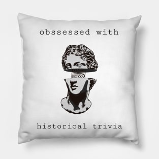 obssessed with historical trivia Pillow