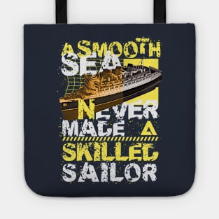 A smooth sea never made a skilled sailor Tote