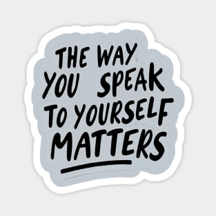 The way you speak to yourself matters Magnet