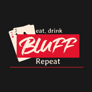 Eat Drink Bluff Repeat Poker T T-Shirt