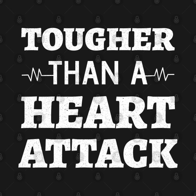 Tougher Than A Heart Attack - Heart Attack Survivor heart disease awareness month by Petalprints