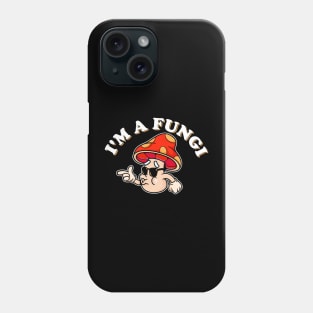 I'm A Fungi Phone Case