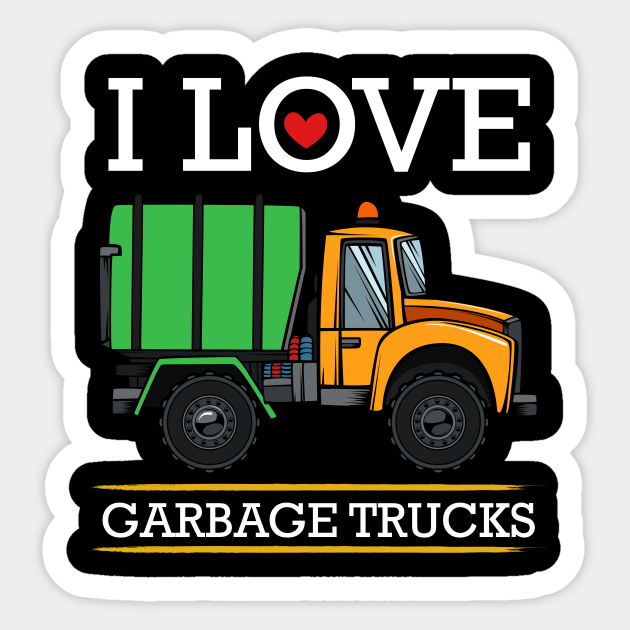 I Love Garbage Trucks Driver Sarcastic Sayings Garbage Truck Sticker Teepublic