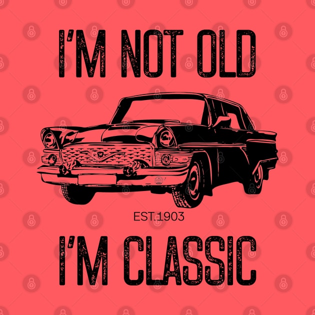 I'm Not Old I'm Classic by Funnyology