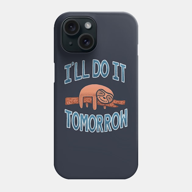 I'll Do It Tomorrow, The Ultimate Procrastinator Phone Case by SubtleSplit