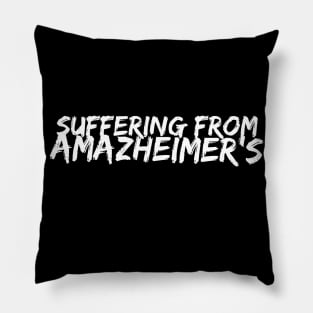 Suffering from Amazheimer's Pillow