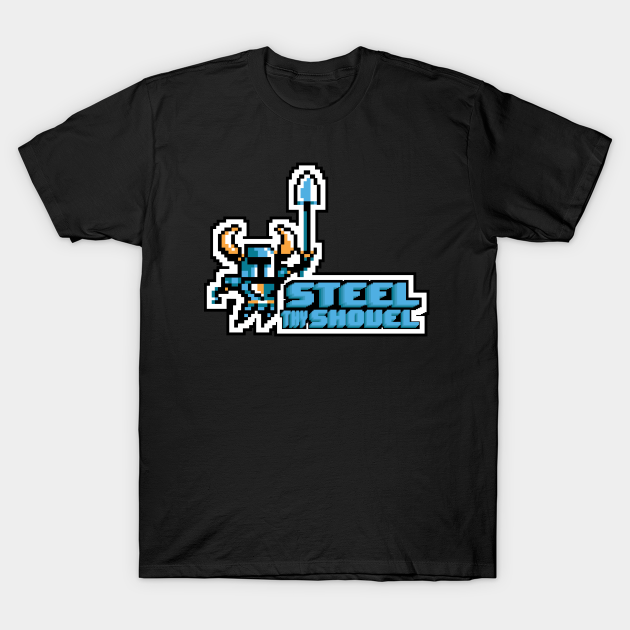 Steel Thy Shovel - Shovel Knight - T-Shirt