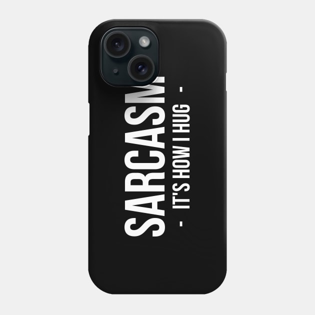 Sarcasm It's How I Hug T-Shirt Funny Sarcastic Gift Shirt Phone Case by RedYolk