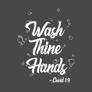 Wash Thine Hands -COVID 1:9 T-Shirt