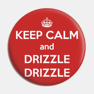 Keep Calm and Drizzle Drizzle (white) Pin