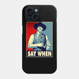 SAY WHEN Phone Case