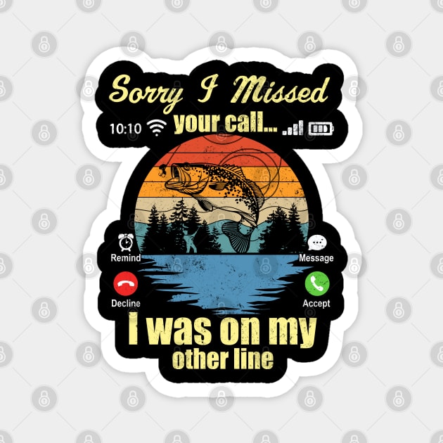 Sorry I Missed Your Call I Was On My Other Line Fishing Lover Magnet by Jason Smith