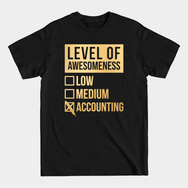 Discover Funny Level Of Awesomeness Low Medium Gift Accountant Accountants Accounting Saying Quote For A Birthday Or Christmas - Accountant - T-Shirt