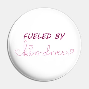 fueled by kindness Pin