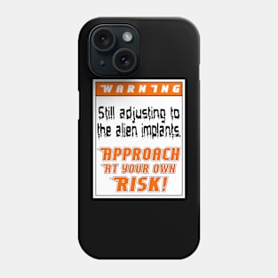 Warning: Still adjusting to the alien implants Phone Case