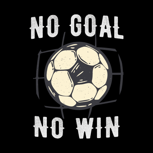 No Goal No Win Soccer Championship Sports Fan by Foxxy Merch