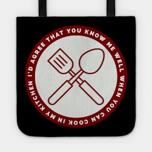 I'd agree that you know me if you can cook in my kitchen Tote
