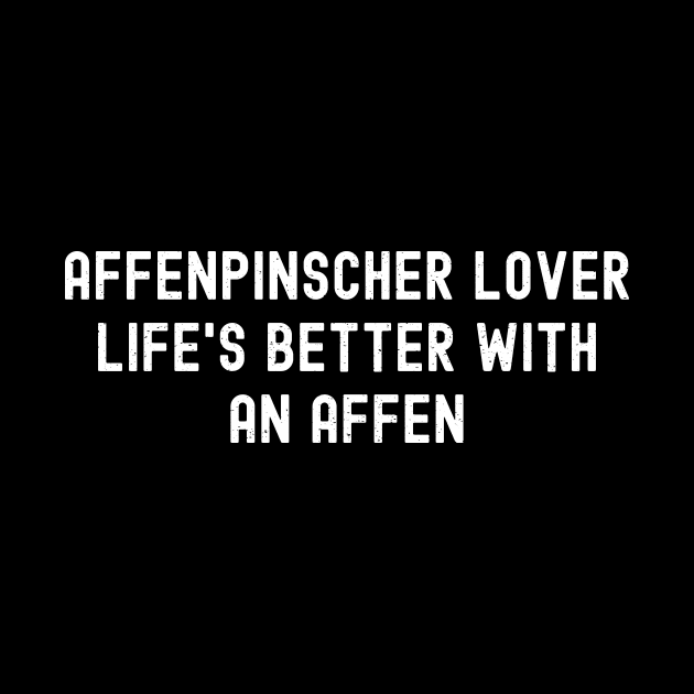 Affenpinscher Lover Life's Better with an Affen by trendynoize