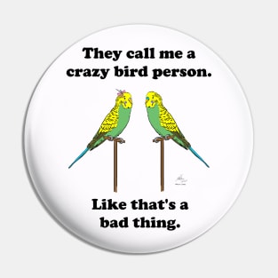 They call me a crazy bird person, budgies. Pin