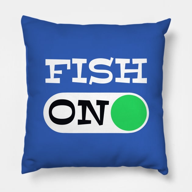 Fish On - punny fishing quotes Pillow by BrederWorks