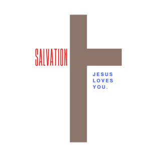 Salvation when Jesus died on the Cross because He Loves YOU T-Shirt