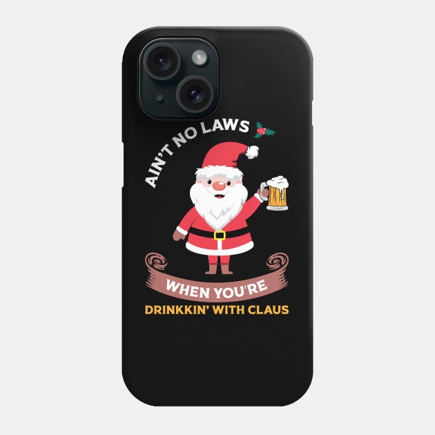 Ain't No Laws When You Drink with Claus Phone Case by MZeeDesigns