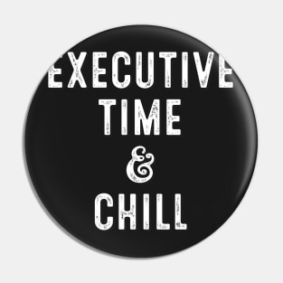 Executive Time & Chill Pin