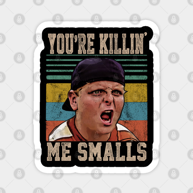 You Re Killing Me Smalls The Sandlot Movie Magnet Teepublic