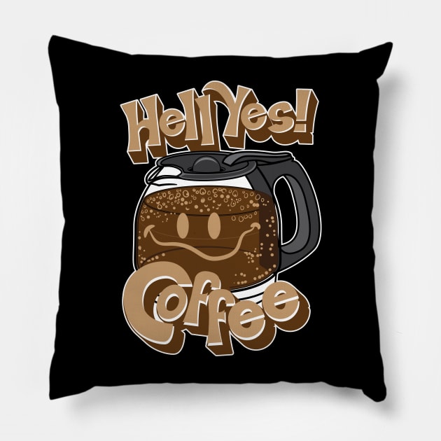 Hell Yes! Coffee Pillow by eShirtLabs