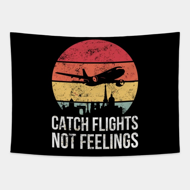 Catch Flights Not Feelings For Traveler Tapestry by SperkerFulis