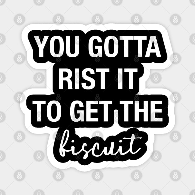 You gotta risk it to get the biscuit Magnet by cbpublic