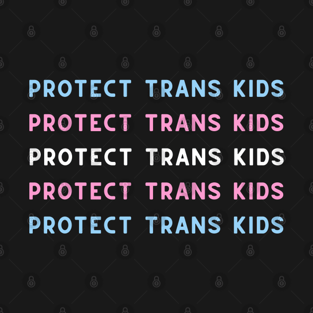 Protect trans kids by surly space squid