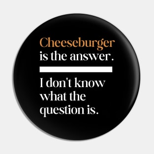 CHEESEBURGER is the answer Pin