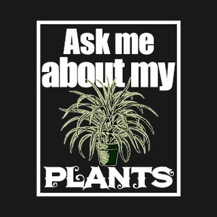 Ask Me About My Plants 2 - Plant Lovers T-Shirt