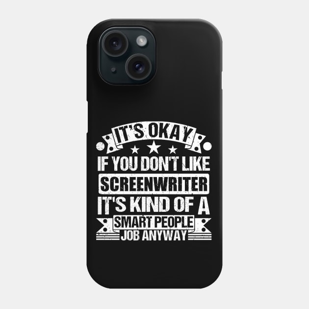 Screenwriter lover It's Okay If You Don't Like Screenwriter It's Kind Of A Smart People job Anyway Phone Case by Benzii-shop 