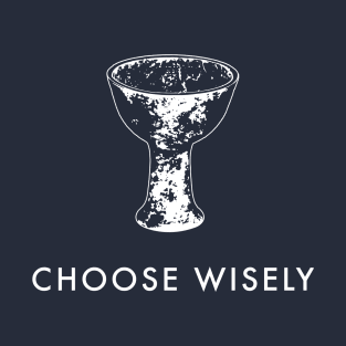 Choose Wisely (Indiana Jones & The Last Crusade) T-Shirt