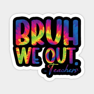 Tie Dye Bruh We Out Teacher Summer Break Last Day of School Magnet