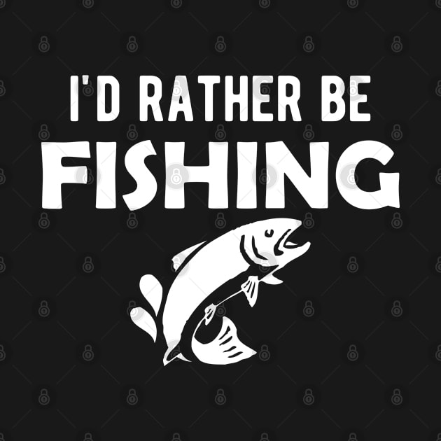 Fishing Lover - I'd rather be fishing by KC Happy Shop