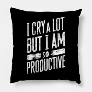 "I Cry A Lot But I Am So Productive" Resilience Pillow