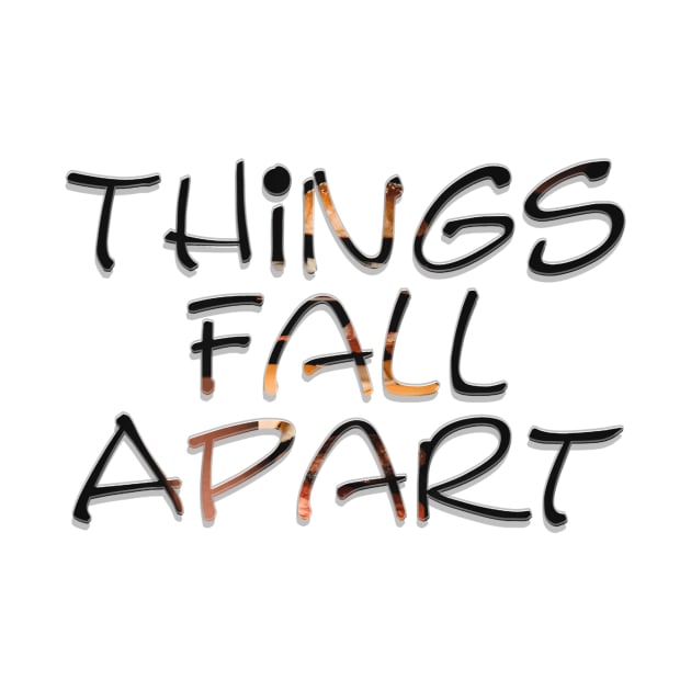 Things Fall Apart by afternoontees