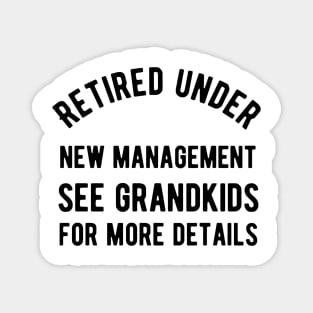 Retired under new management see grandkids for details Magnet