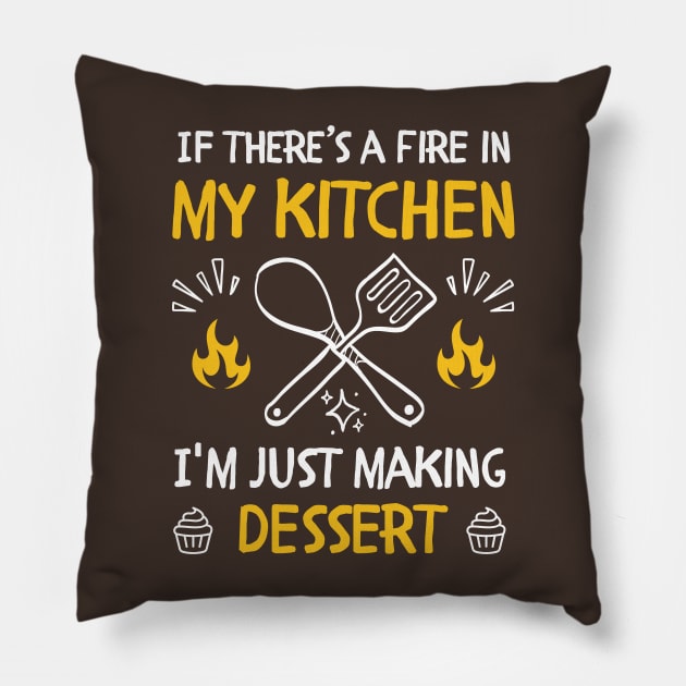 funny If there's a fire in my kitchen, I'm just making dessert Pillow by Mega-st