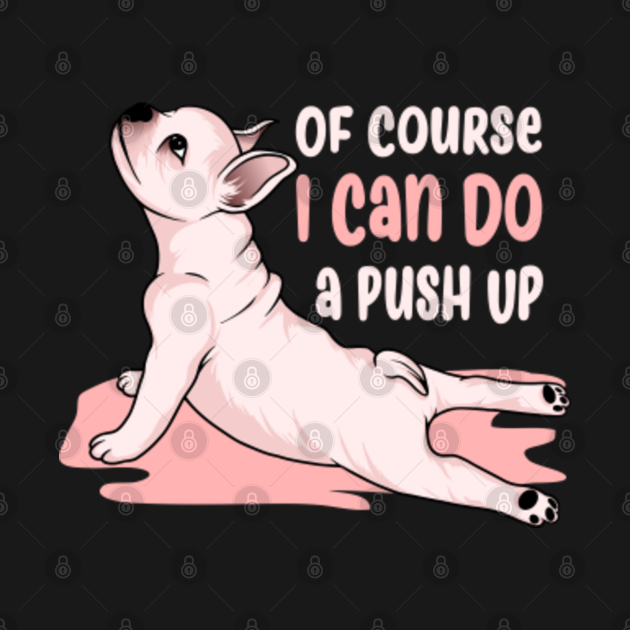 Disover of course i can do a push up - Funny Gym Sayings - T-Shirt