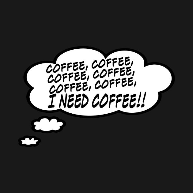 I Need Coffee!!! by masciajames