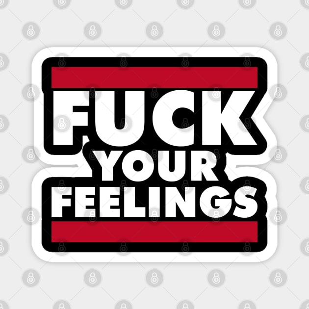 FUCK YOUR FEELINGS Magnet by RboRB