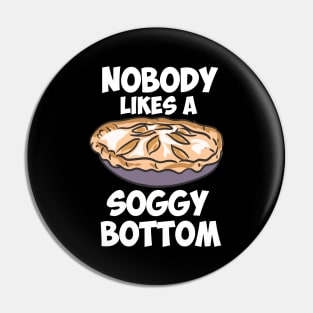 Nobody Likes A Soggy Bottom Pin