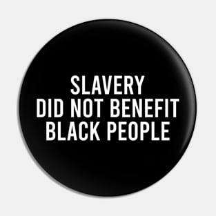 Slavery Did Not Benefit Black People Pin